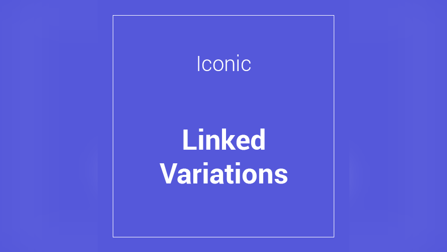 Iconic WooCommerce Linked Variations 1.11.1
